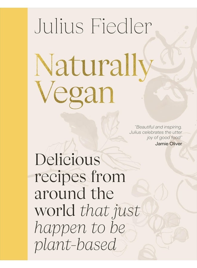 Naturally Vegan: Delicious Recipes from Around the World That Just Happen to Be Plant-based